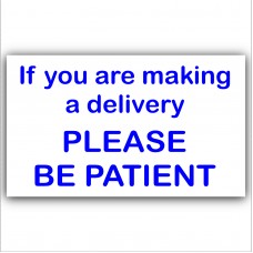 If You Are Making A Delivery,Please Be Patient-External Window or Door Information Sign-Delivery/Sales 